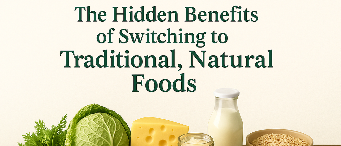 The Hidden Benefits of Switching to Traditional, Natural Foods